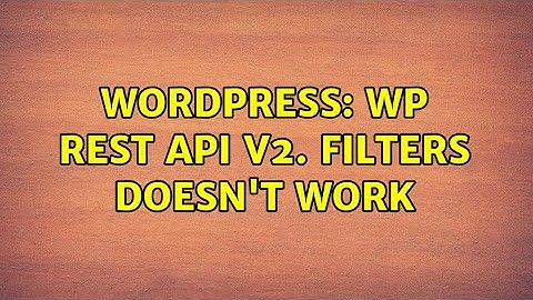 Wordpress: WP REST API v2. filters doesn