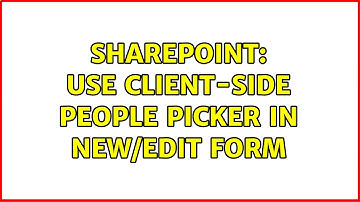 Sharepoint: Use client-side people picker in New/Edit form (2 Solutions!!)