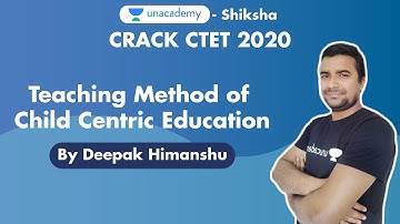Crack CTET 2020 | Teaching Method of Child Centric Education l Deepak Himanshu | Unacademy Shiksha