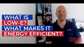 WHAT IS LOW E & WHAT MAKES IT ENERGY EFFICIENT?