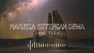 Manusia Setengah Dewa -  Iwan Fals ||Lirik||