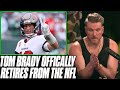 Tom Brady Officially Retires The Most Successful Player In The NFL | Pat McAfee Reacts