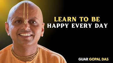 Learn To Be Happy Every Day | Guar Gopal Das