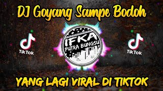 DJ GOYANG SAMPAI BODOH FULLBASS REMIX VIRAL TIKTOK TERBARU 2022 IPB Remix