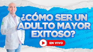 TODO LO QUE TIENES QUE SABER PARA SER UN ADULTO MAYOR EXITOSO