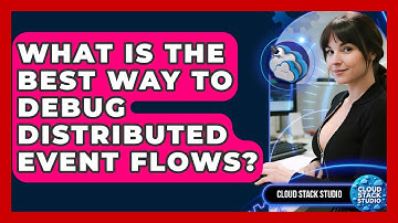 What Is The Best Way To Debug Distributed Event Flows? - Cloud Stack Studio