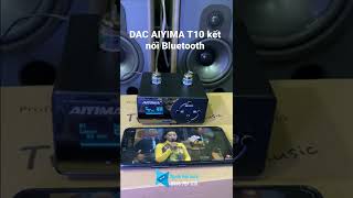 DAC AIYIMA T10 kết nối Bluetooth