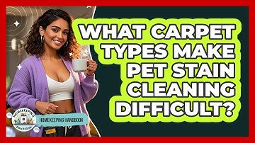 What Carpet Types Make Pet Stain Cleaning Difficult? - Homekeeping Handbook