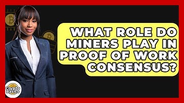 What Role Do Miners Play In Proof Of Work Consensus? - CryptoBasics360.com