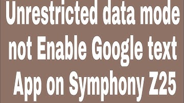 Unrestricted data mode not Enable Google text App on Symphony Z25