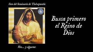 Video thumbnail of "Coro del Seminario de Tlalnepantla - Busca Primero el Reino de Dios"