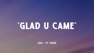 Liilz - Glad U Came ( SLOW ) ft. ZieZie (Music Video Lyrics)