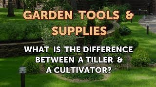 What Is the Difference Between a Tiller & a Cultivator?