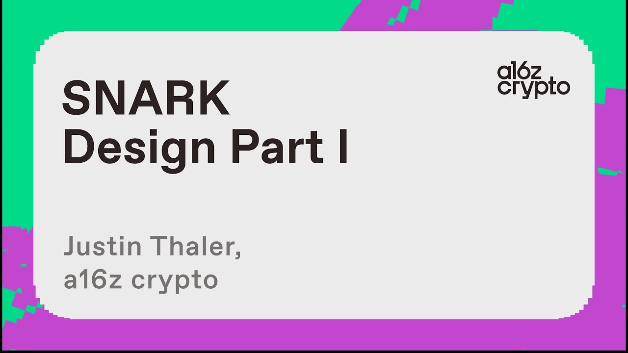 SNARK Design, Part I, with Justin Thaler | a16z crypto research talks