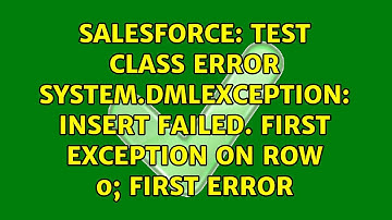 Test class error System.DmlException: Insert failed. First exception on row 0; first error