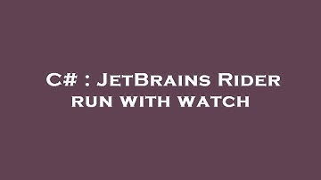 C# : JetBrains Rider run with watch
