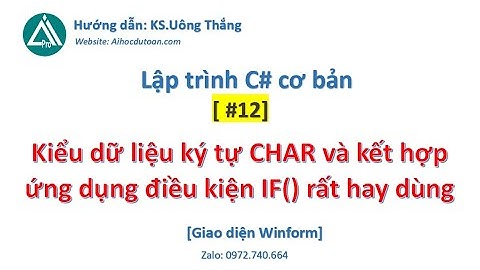 #12 Kiểu dữ liệu ký tự CHAR và kết hợp ứng dụng điều kiện IF() rất hay trong C#
