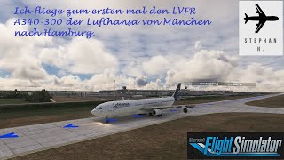 Ich fliege zum ersten mal den LVFR A340-300 der Lufthansa von München nach Hamburg.  MSFS 2020