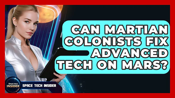 Can Martian Colonists Fix Advanced Tech On Mars? - Space Tech Insider