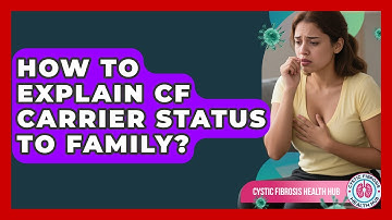 How To Explain CF Carrier Status To Family? - Cystic Fibrosis Health Hub
