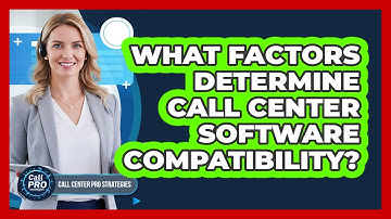 What Factors Determine Call Center Software Compatibility?