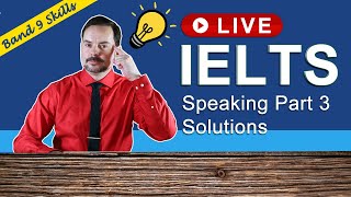 IELTS Live Speaking Part 3 Band 9 – Solving Problems