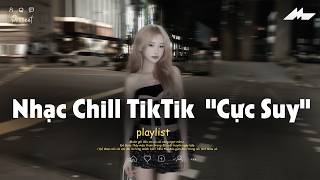 𝐏𝐥𝐚𝐲𝐥𝐢𝐬𝐭 Nhạc Chill TikTok Triệu View - Nhạc Buồn Chill 2026 'Cực Suy', Nhạc Lofi Chill Buồn TikTok
