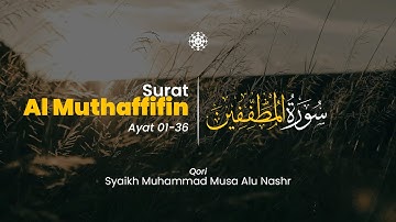 Surah Al Mutaffifin ayat 01 - 36 سورة المطفّفين - Syaikh Muhammad Musa Alu Nashr | Al-Iman Tadabbur