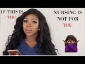 IF THIS IS YOU, NURSING  IS NOT FOR YOU | DON'T GET INTO NURSING