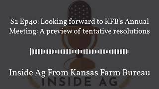Inside Ag From Kansas Farm Bureau - S2 Ep40: Looking forward to KFB's Annual Meeting: A preview...