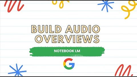 Building Audio Overviews with Notebook LM