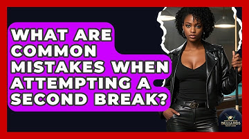 What Are Common Mistakes When Attempting A Second Break? - Billiards Hustlers