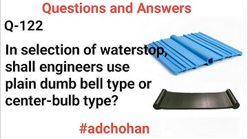 In selection of waterstop, shall engineers use plain dumb bell type or center-bulb type, Q&A,