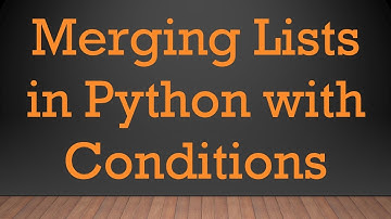 Merging Lists in Python with Conditions