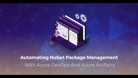 Automating NuGet Package Management with Azure DevOps and Azure Artifacts