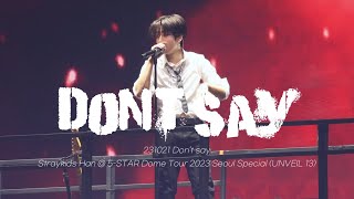 [4K] 231021 Don’t say - Straykids Han @ 5-STAR Dome Tour 2023 Seoul Special (UNVEIL 13)