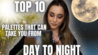 TOP 10 PALETTES THAT CAN TAKE YOU FROM DAY TO NIGHT TIME (These are so versicle)