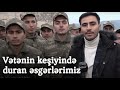 Böyük ruh yüksəkliyi ilə vətənin keşiyində duran Azərbaycan əsgəri