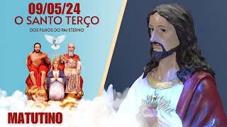 O Santo Terço dos Filhos do Pai Eterno - Matutino - 09/05/24