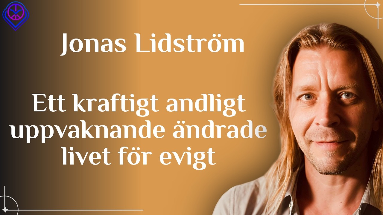 Ett kraftigt andligt uppvaknande ändrade livet för evigt - Jonas Lidström