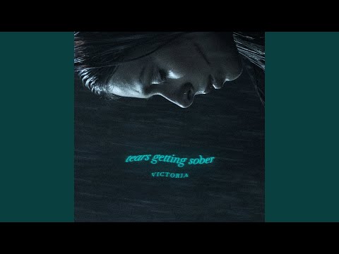 Tears Getting Sober - VICTORIA