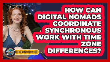 How Can Digital Nomads Coordinate Synchronous Work With Time Zone Differences?