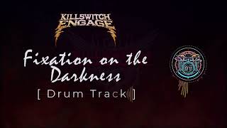 Killswitch Engage - Fixation on the Darkness [ Drum Track ]