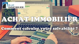 ACHAT IMMOBILIER: COMMENT CALCULER VOTRE SOLVABILITÉ?