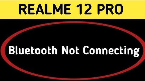 how to solve Bluetooth not connecting problem in realme 12 Pro, bluetooth connecting problem