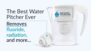 Exclusive The Best Water Pitcher Ever Removes Fluoride, Radiation and More Details