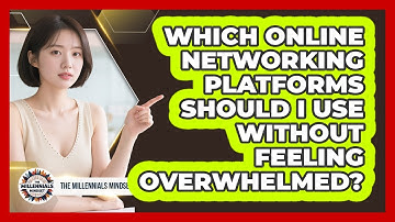 Which Online Networking Platforms Should I Use Without Feeling Overwhelmed?