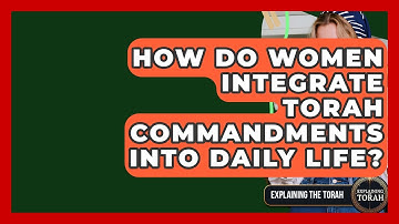 How Do Women Integrate Torah Commandments Into Daily Life? - Explaining The Torah