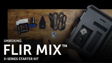 FLIR MIX™ X-Series Starter Kit Unboxing – See What’s Inside!