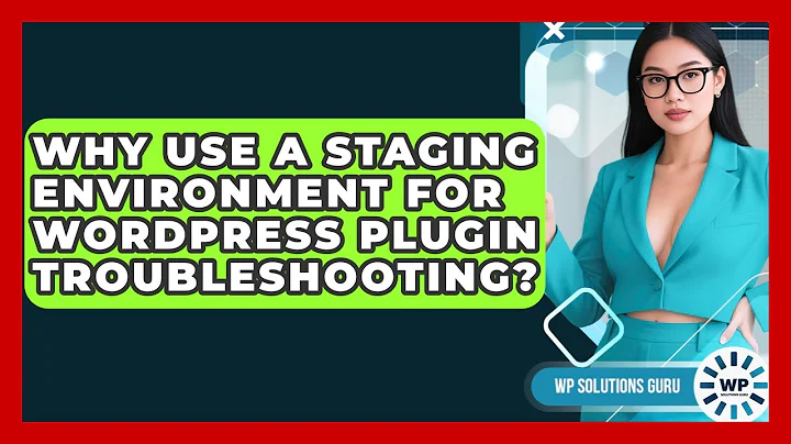 Why Use A Staging Environment For WordPress Plugin Troubleshooting? - WP Solutions Guru